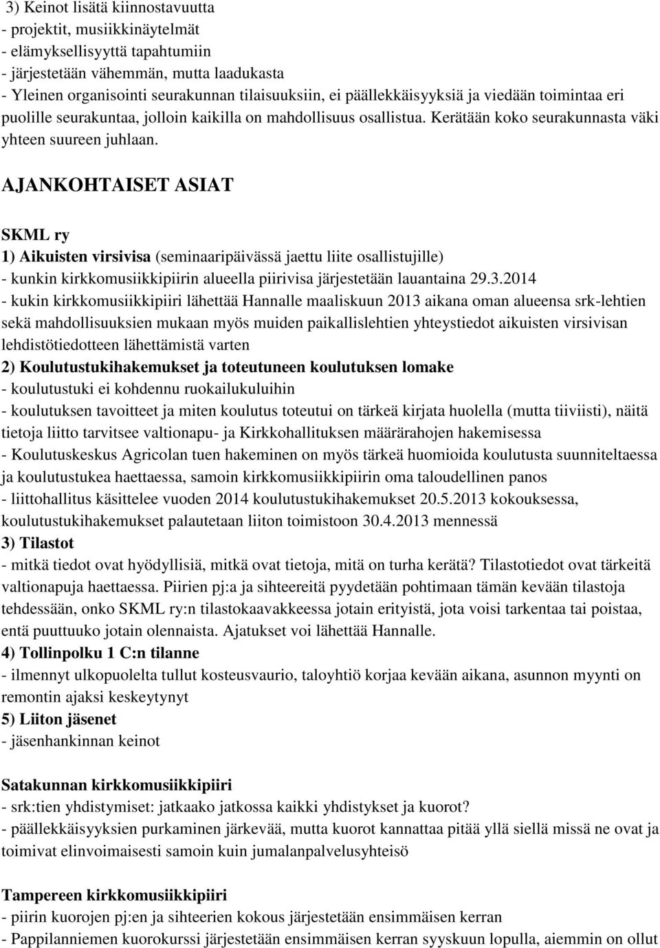 AJANKOHTAISET ASIAT SKML ry 1) Aikuisten virsivisa (seminaaripäivässä jaettu liite osallistujille) - kunkin kirkkomusiikkipiirin alueella piirivisa järjestetään lauantaina 29.3.