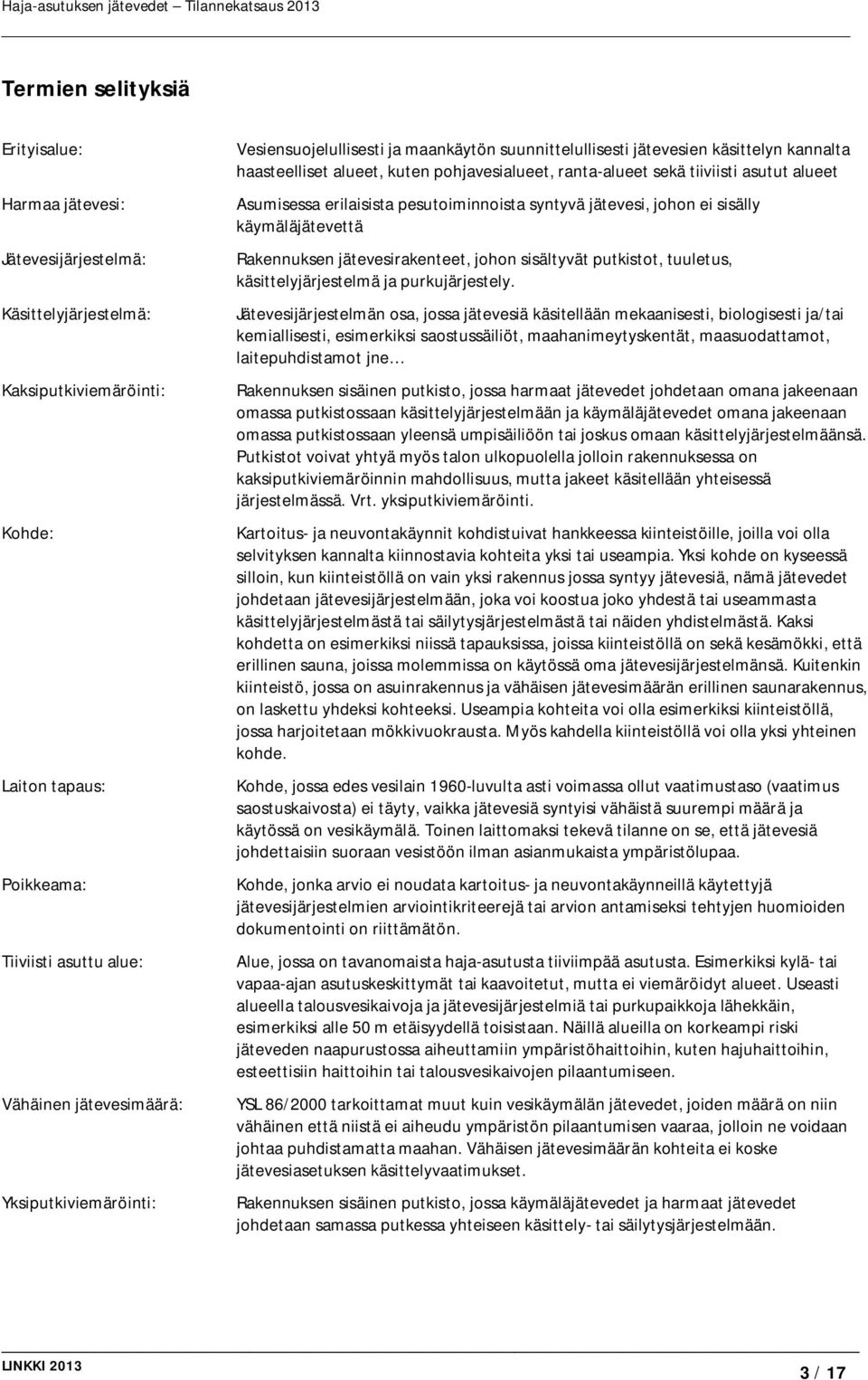 Asumisessa erilaisista pesutoiminnoista syntyvä jätevesi, johon ei sisälly käymäläjätevettä Rakennuksen jätevesirakenteet, johon sisältyvät putkistot, tuuletus, käsittelyjärjestelmä ja