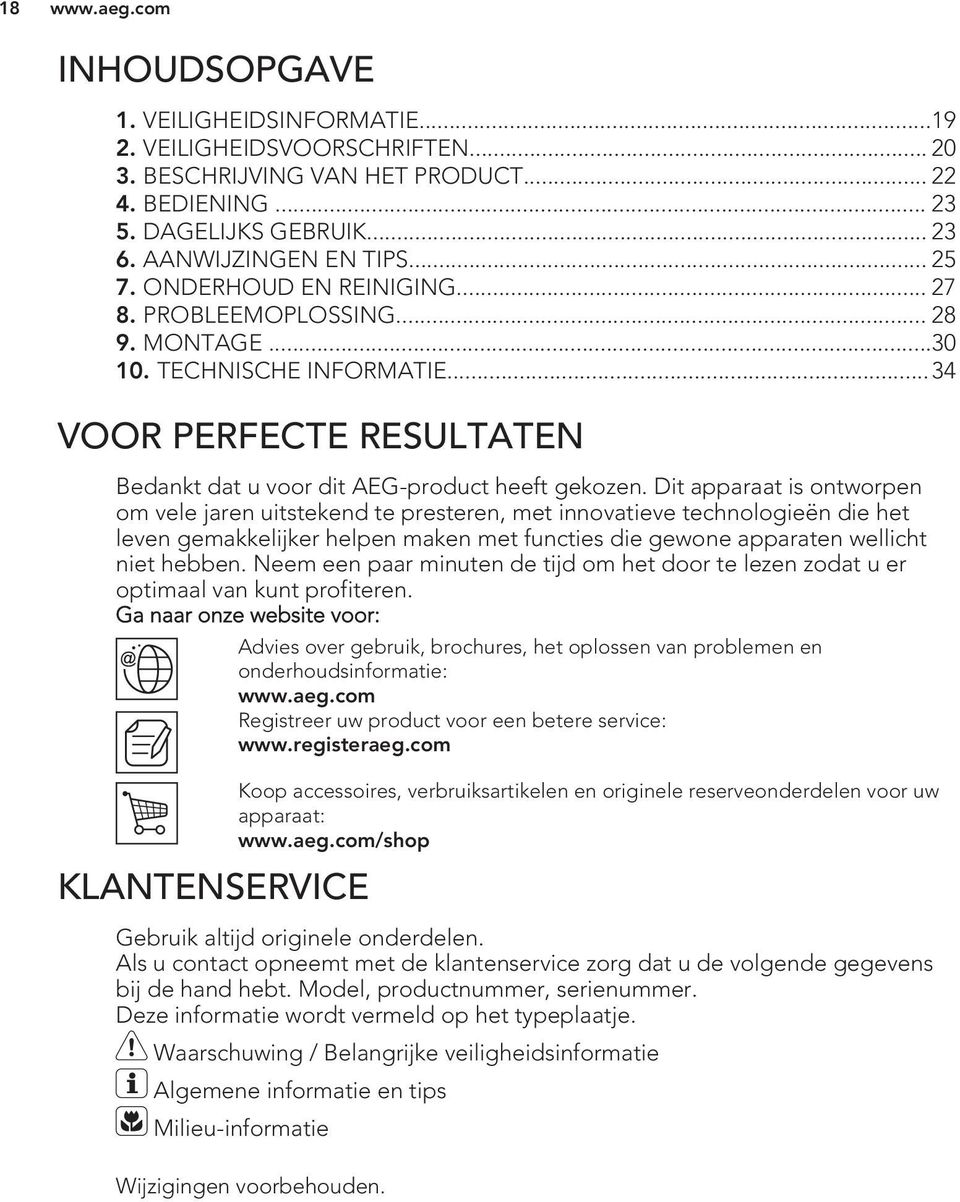 Dit apparaat is ontworpen om vele jaren uitstekend te presteren, met innovatieve technologieën die het leven gemakkelijker helpen maken met functies die gewone apparaten wellicht niet hebben.