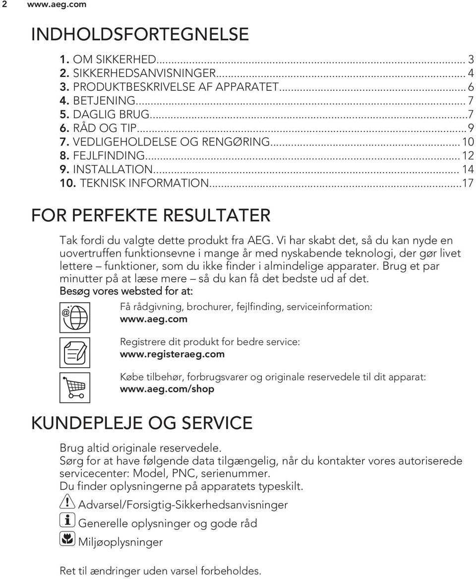 Vi har skabt det, så du kan nyde en uovertruffen funktionsevne i mange år med nyskabende teknologi, der gør livet lettere funktioner, som du ikke finder i almindelige apparater.