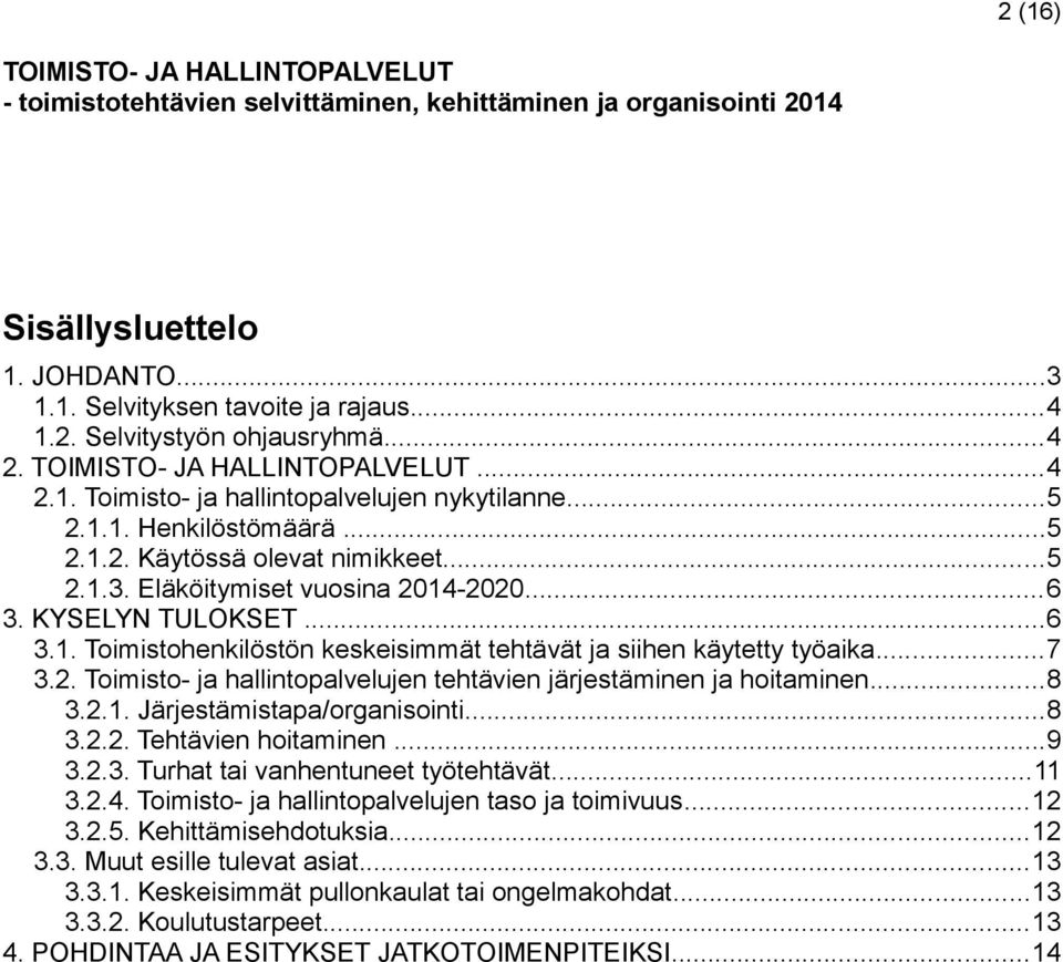 . Toimisto- ja hallintopalvelujen tehtävien järjestäminen ja hoitaminen...8 3... Järjestämistapa/organisointi...8 3... Tehtävien hoitaminen...9 3..3. Turhat tai vanhentuneet työtehtävät... 3..4.