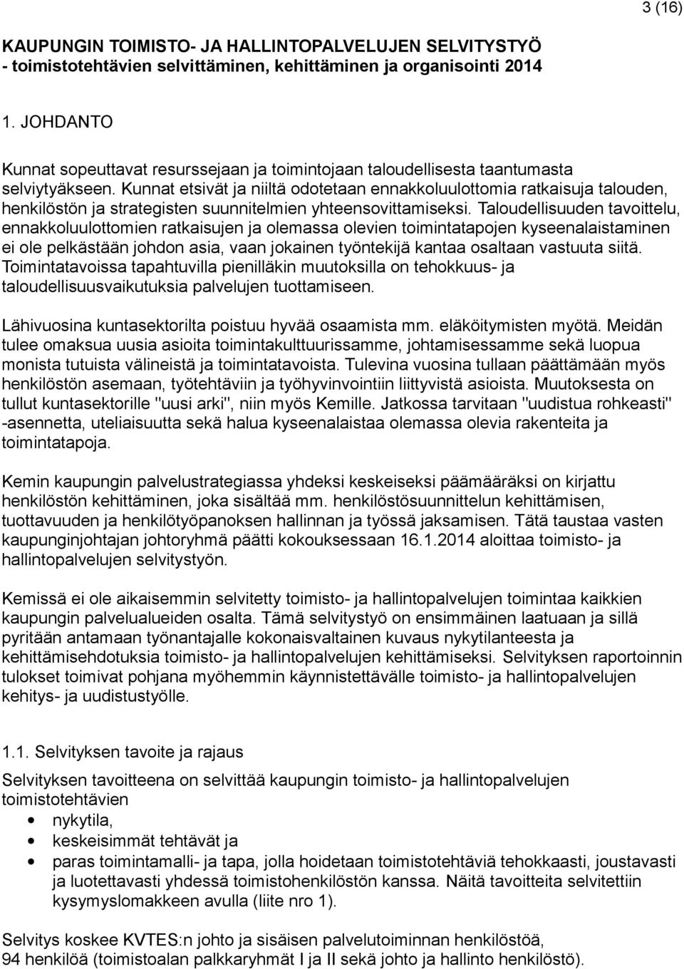 Kunnat etsivät ja niiltä odotetaan ennakkoluulottomia ratkaisuja talouden, henkilöstön ja strategisten suunnitelmien yhteensovittamiseksi.