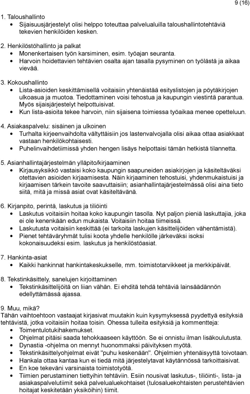 Kokoushallinto Lista-asioiden keskittämisellä voitaisiin yhtenäistää esityslistojen ja pöytäkirjojen ulkoasua ja muotoa. Tiedottaminen voisi tehostua ja kaupungin viestintä parantua.