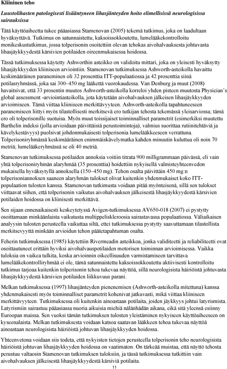Tutkimus n satunnaistettu, kaksisskkutettu, lumelääkekntrllitu mnikeskustutkimus, jssa tlperisnin sitettiin levan tehkas aivhalvauksesta jhtuvasta lihasjäykkyydestä kärsivien ptilaiden