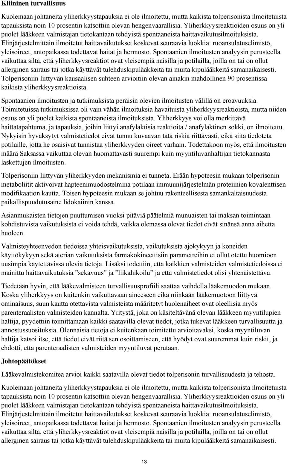 Elinjärjestelmittäin ilmitetut haittavaikutukset kskevat seuraavia lukkia: ruansulatuselimistö, yleisireet, antpaikassa tdettavat haitat ja hermst.