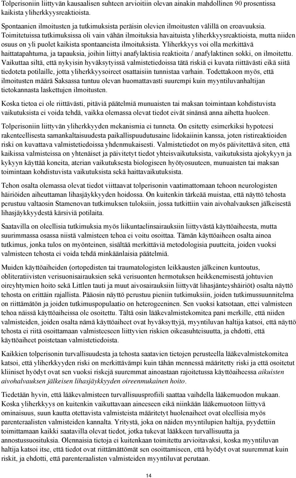 Timitetuissa tutkimuksissa li vain vähän ilmituksia havaituista yliherkkyysreaktiista, mutta niiden suus n yli pulet kaikista spntaaneista ilmituksista.