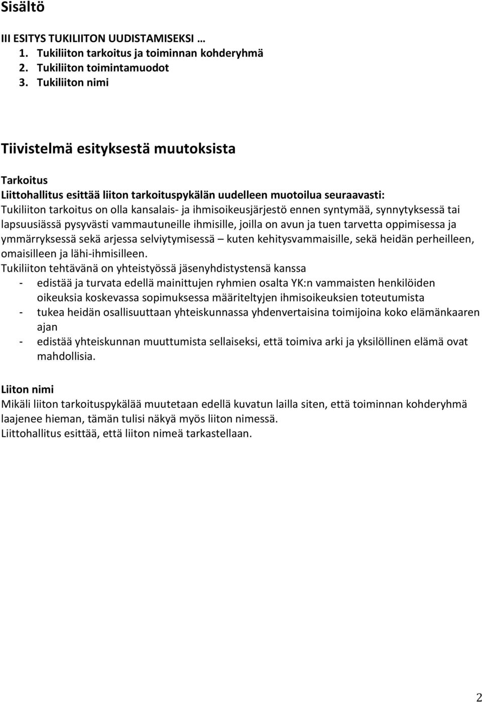 ihmisoikeusjärjestö ennen syntymää, synnytyksessä tai lapsuusiässä pysyvästi vammautuneille ihmisille, joilla on avun ja tuen tarvetta oppimisessa ja ymmärryksessä sekä arjessa selviytymisessä kuten