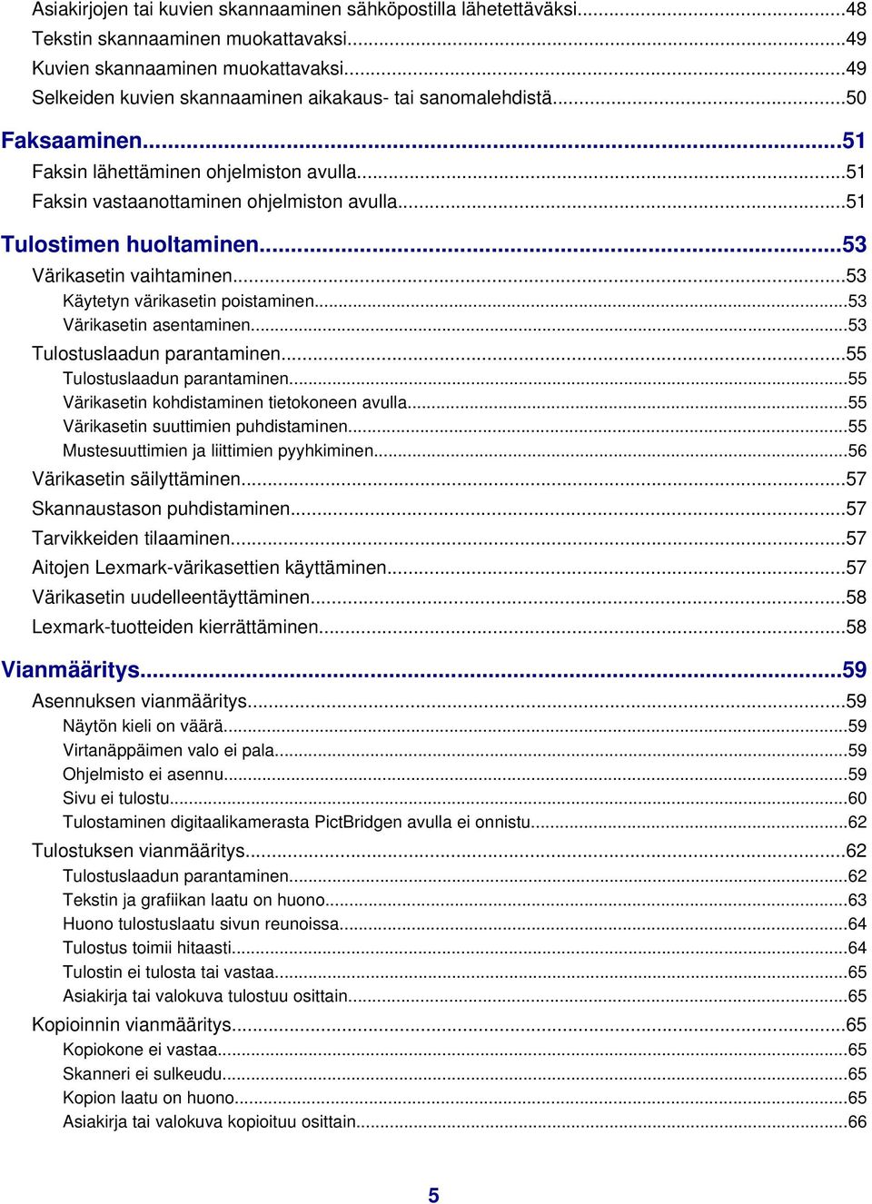 ..53 Värikasetin vaihtaminen...53 Käytetyn värikasetin poistaminen...53 Värikasetin asentaminen...53 Tulostuslaadun parantaminen...55 Tulostuslaadun parantaminen.