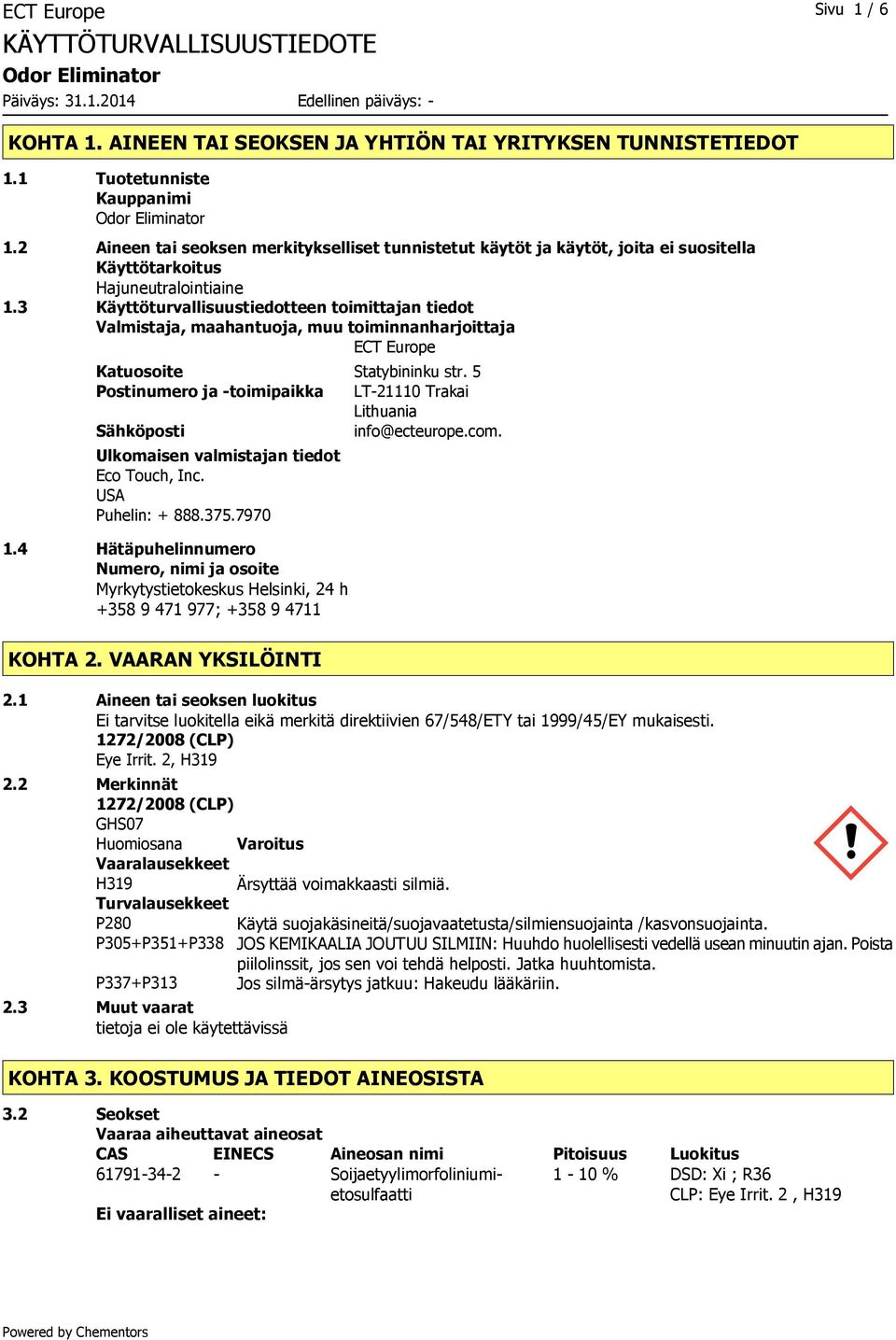 3 Käyttöturvallisuustiedotteen toimittajan tiedot Valmistaja, maahantuoja, muu toiminnanharjoittaja ECT Europe Katuosoite Statybininku str.