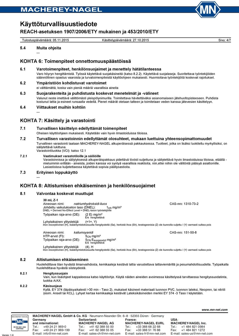 Huomioitava työntekijöitä koskevat rajoitukset. 6.2 Ympäristöön kohdistuvat varotoimet ei välttämättä, koska vain pieniä määriä vaarallisia aineita 6.