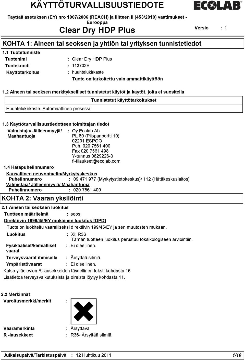 2 Aineen tai seoksen merkitykselliset tunnistetut käytöt ja käytöt, joita ei suositella Huuhtelukirkaste. Automaattinen prosessi Tunnistetut käyttötarkoitukset 1.