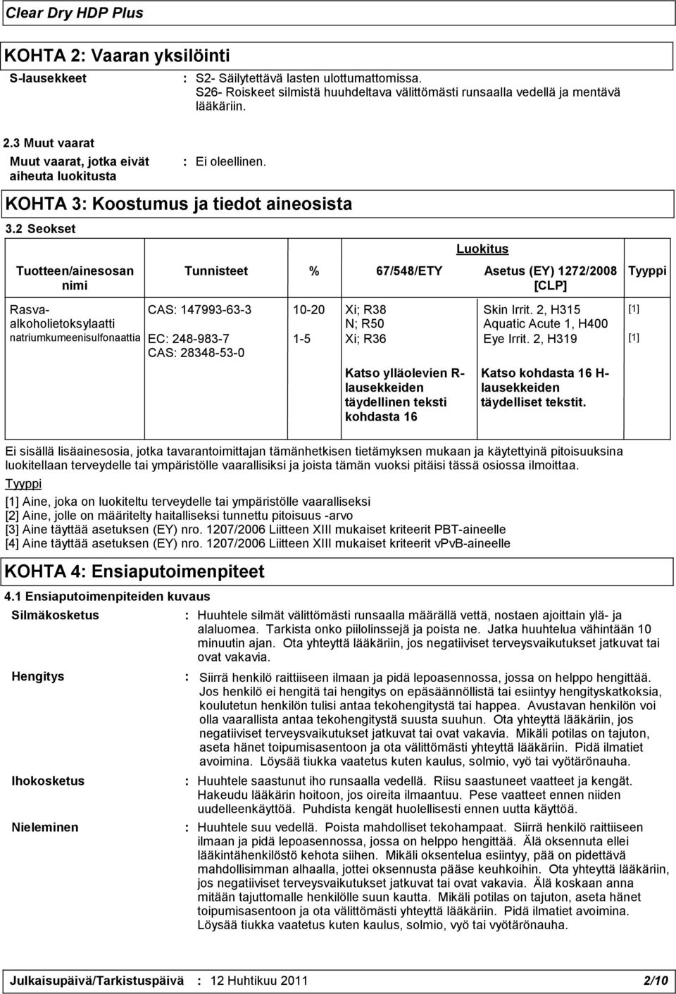 2, H315 [1] N; R50 Aquatic Acute 1, H400 natriumkumeenisulfonaattia EC: 248-983-7 CAS: 28348-53-0 1-5 Xi; R36 Eye Irrit.