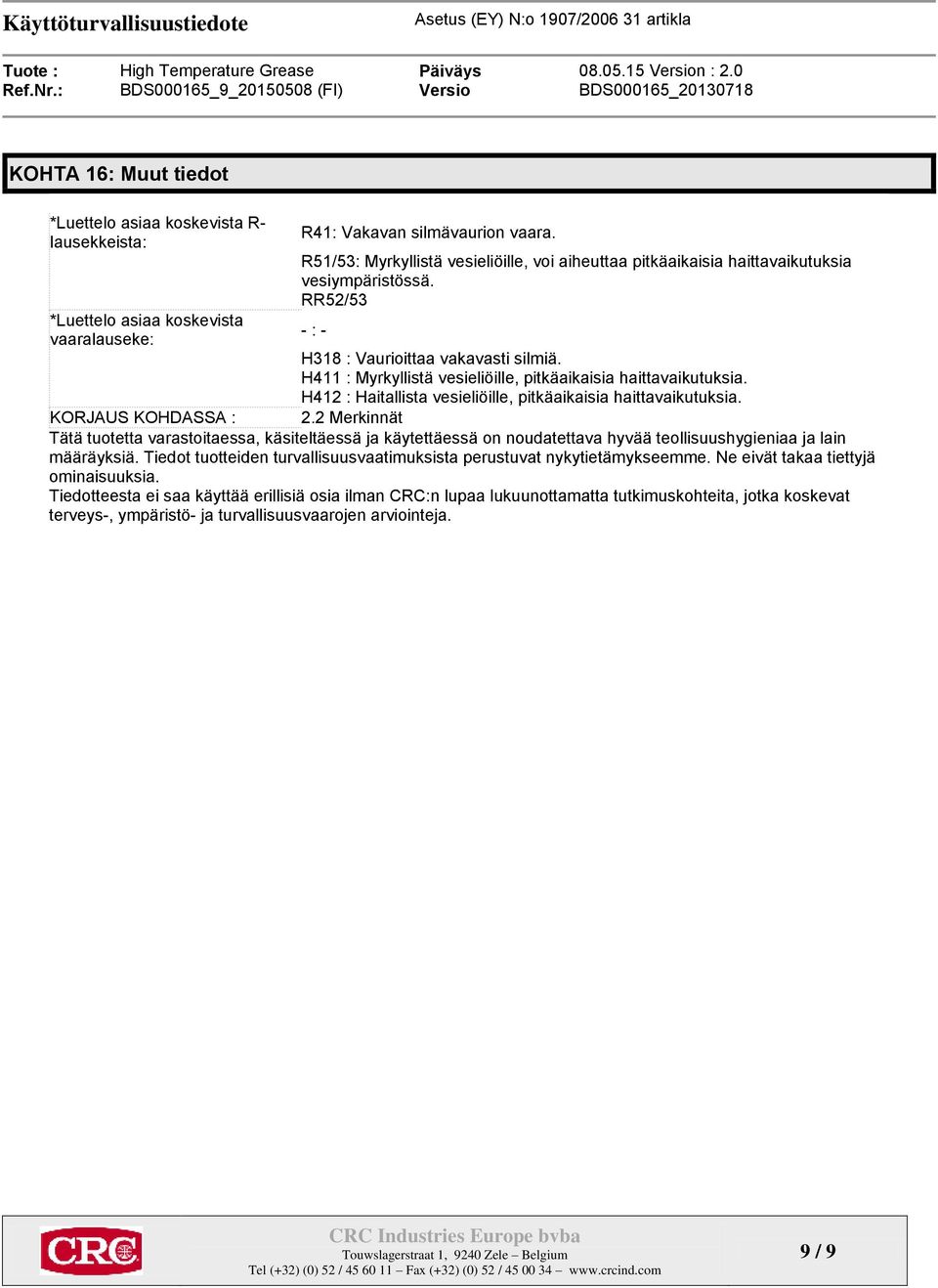 H411 : Myrkyllistä vesieliöille, pitkäaikaisia haittavaikutuksia. H412 : Haitallista vesieliöille, pitkäaikaisia haittavaikutuksia. KORJAUS KOHDASSA : 2.