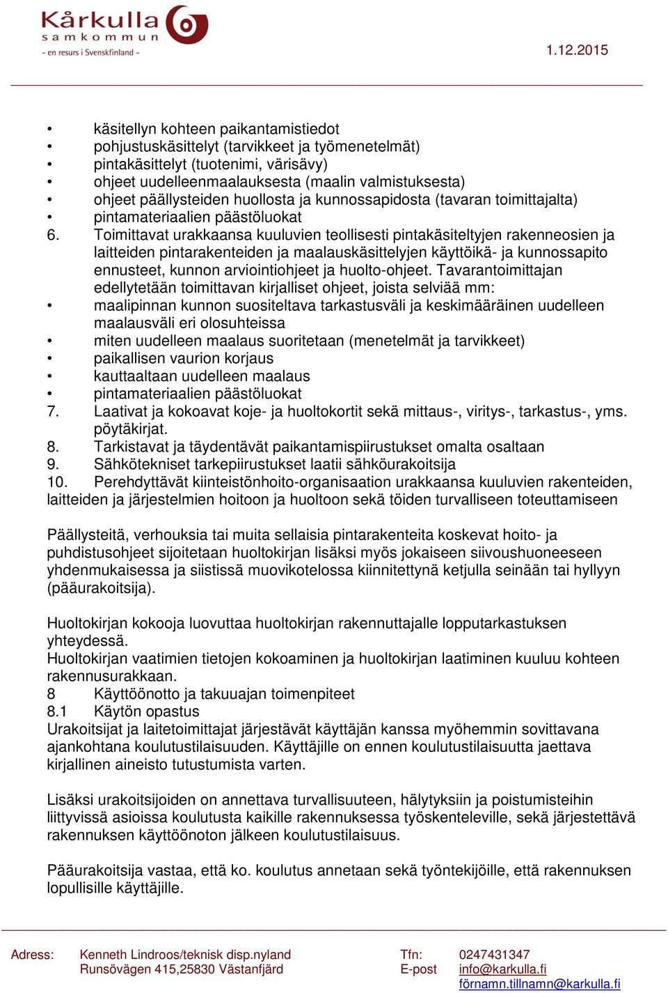 Toimittavat urakkaansa kuuluvien teollisesti pintakäsiteltyjen rakenneosien ja laitteiden pintarakenteiden ja maalauskäsittelyjen käyttöikä- ja kunnossapito ennusteet, kunnon arviointiohjeet ja