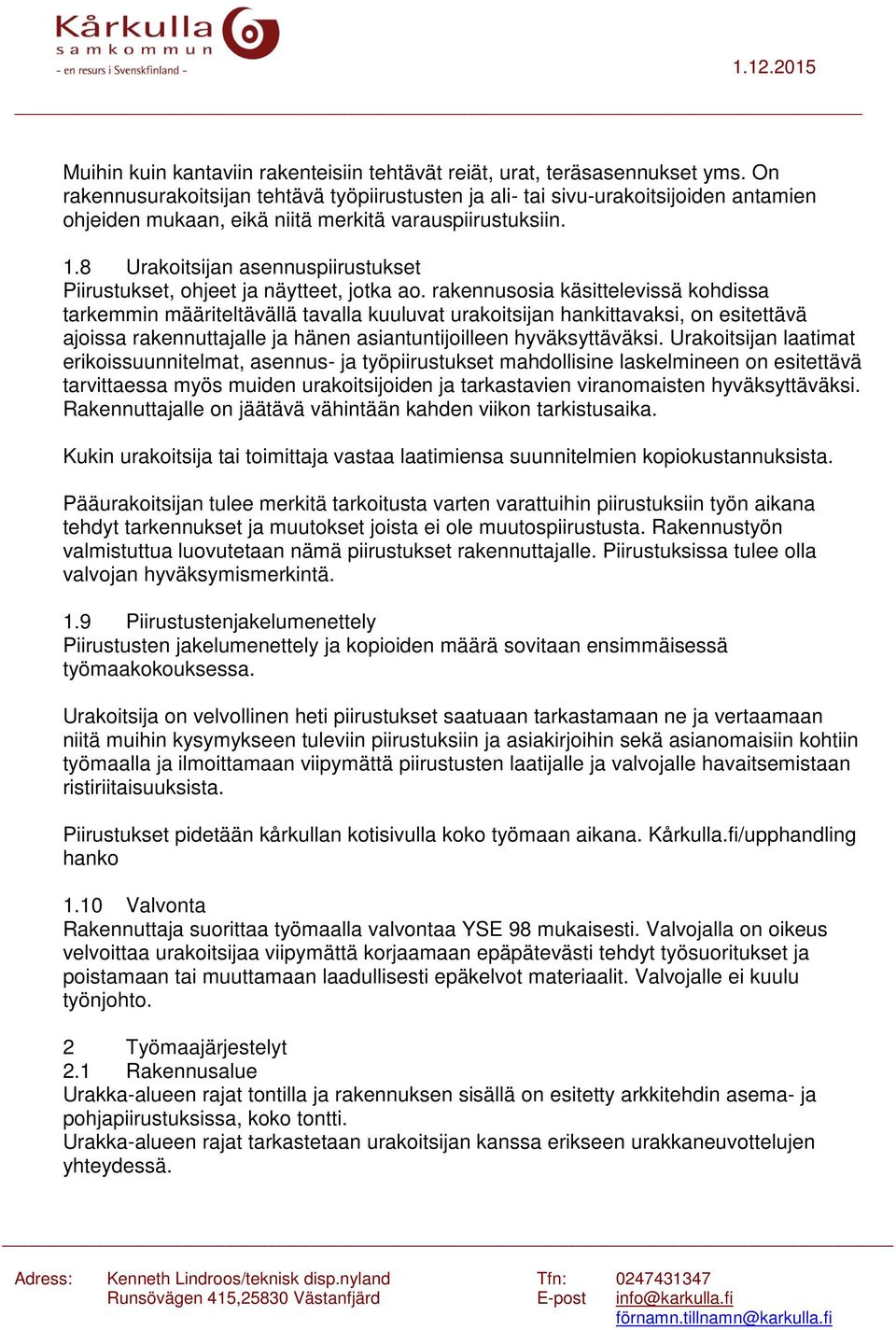 8 Urakoitsijan asennuspiirustukset Piirustukset, ohjeet ja näytteet, jotka ao.