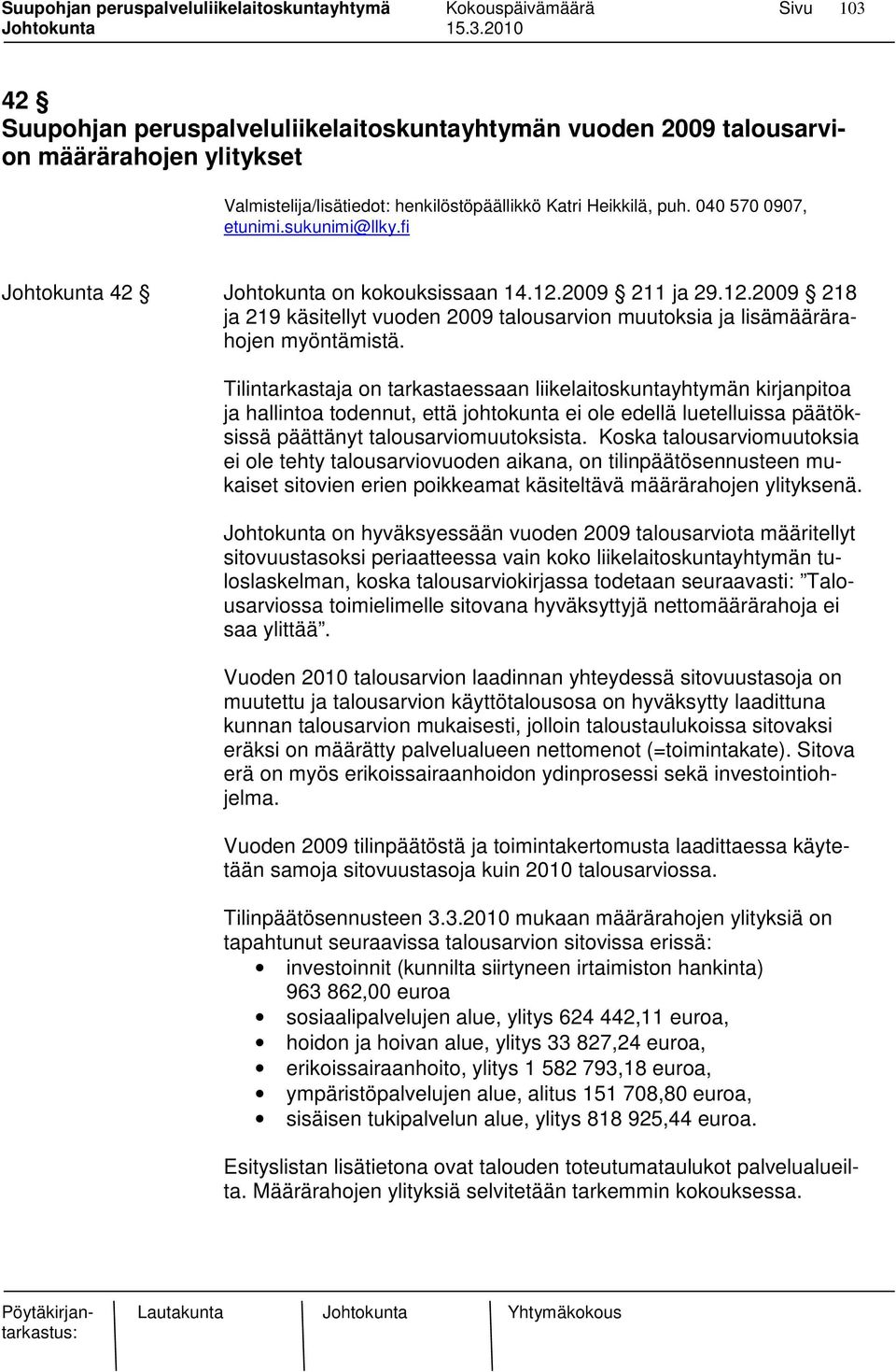 Tilintarkastaja on tarkastaessaan liikelaitoskuntayhtymän kirjanpitoa ja hallintoa todennut, että johtokunta ei ole edellä luetelluissa päätöksissä päättänyt talousarviomuutoksista.