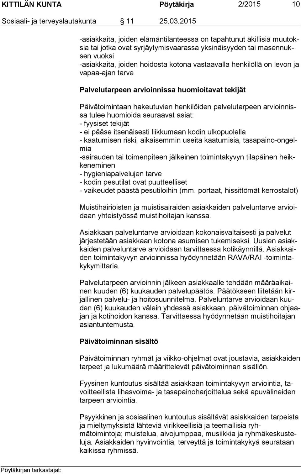 vastaavalla henkilöllä on levon ja va paa-ajan tarve Palvelutarpeen arvioinnissa huomioitavat tekijät Päivätoimintaan hakeutuvien henkilöiden palvelutarpeen ar vioin nissa tulee huomioida seuraavat