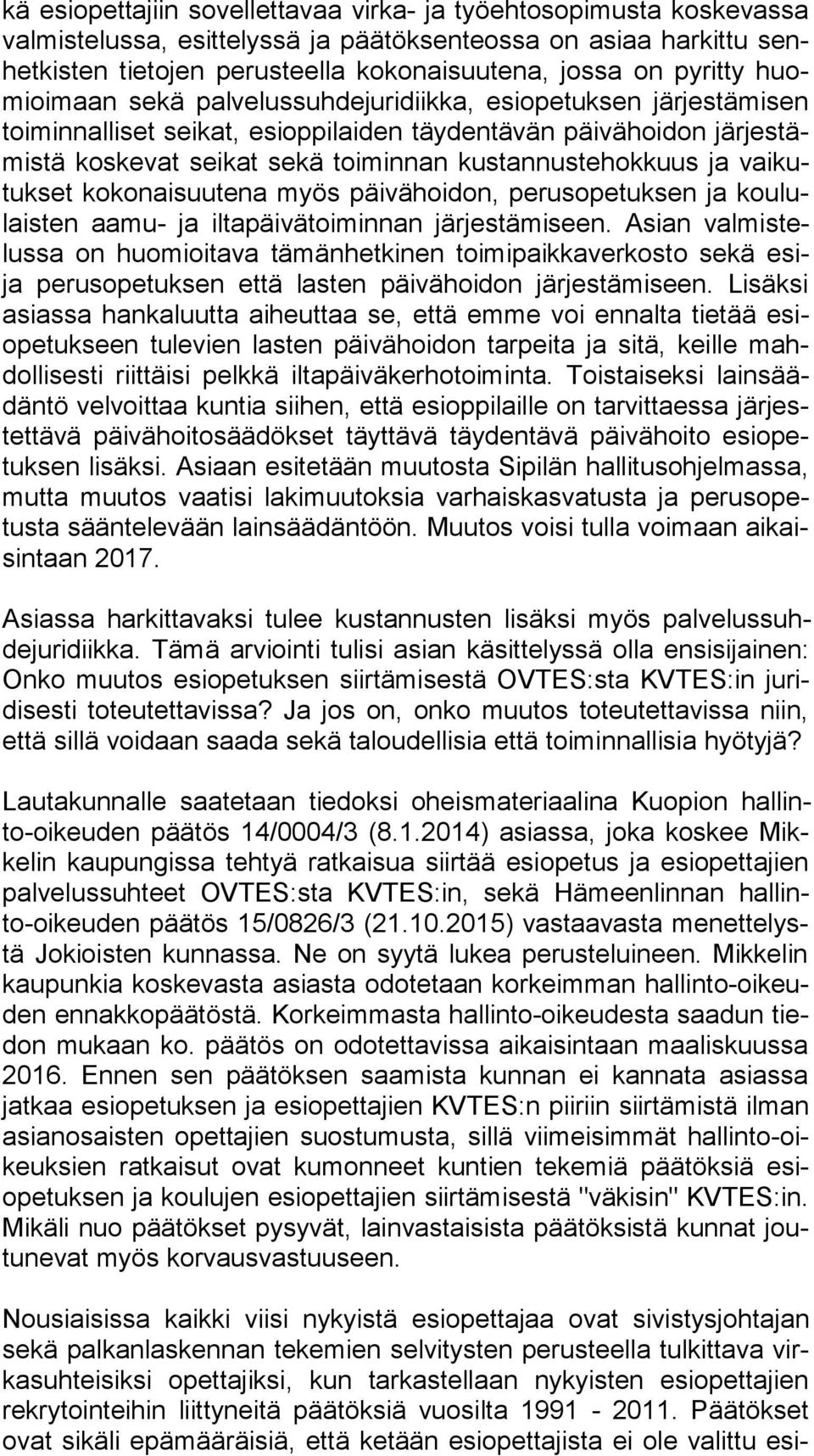 kustannustehokkuus ja vai kutuk set kokonaisuutena myös päivähoidon, perusopetuksen ja kou lulais ten aamu- ja il ta päi vä toi min nan järjestämiseen.