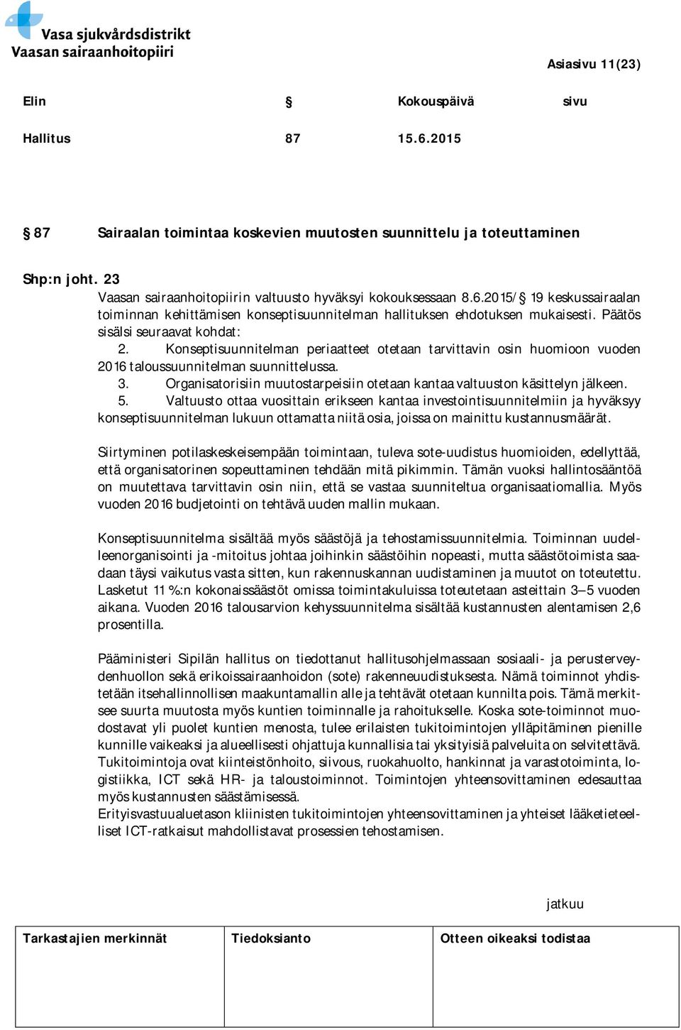 Organisatorisiin muutostarpeisiin otetaan kantaa valtuuston käsittelyn jälkeen. 5.