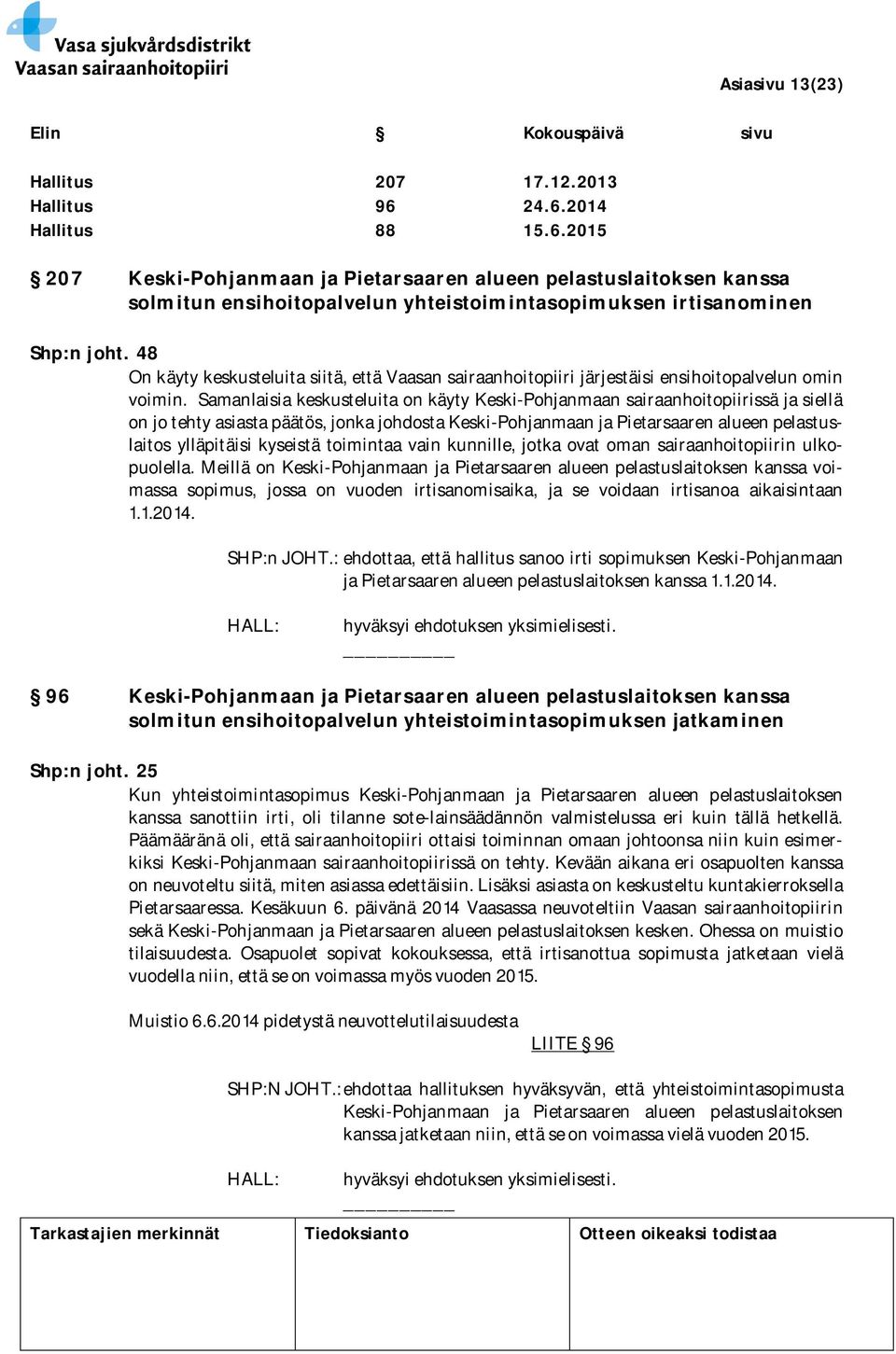 48 On käyty keskusteluita siitä, että Vaasan sairaanhoitopiiri järjestäisi ensihoitopalvelun omin voimin.