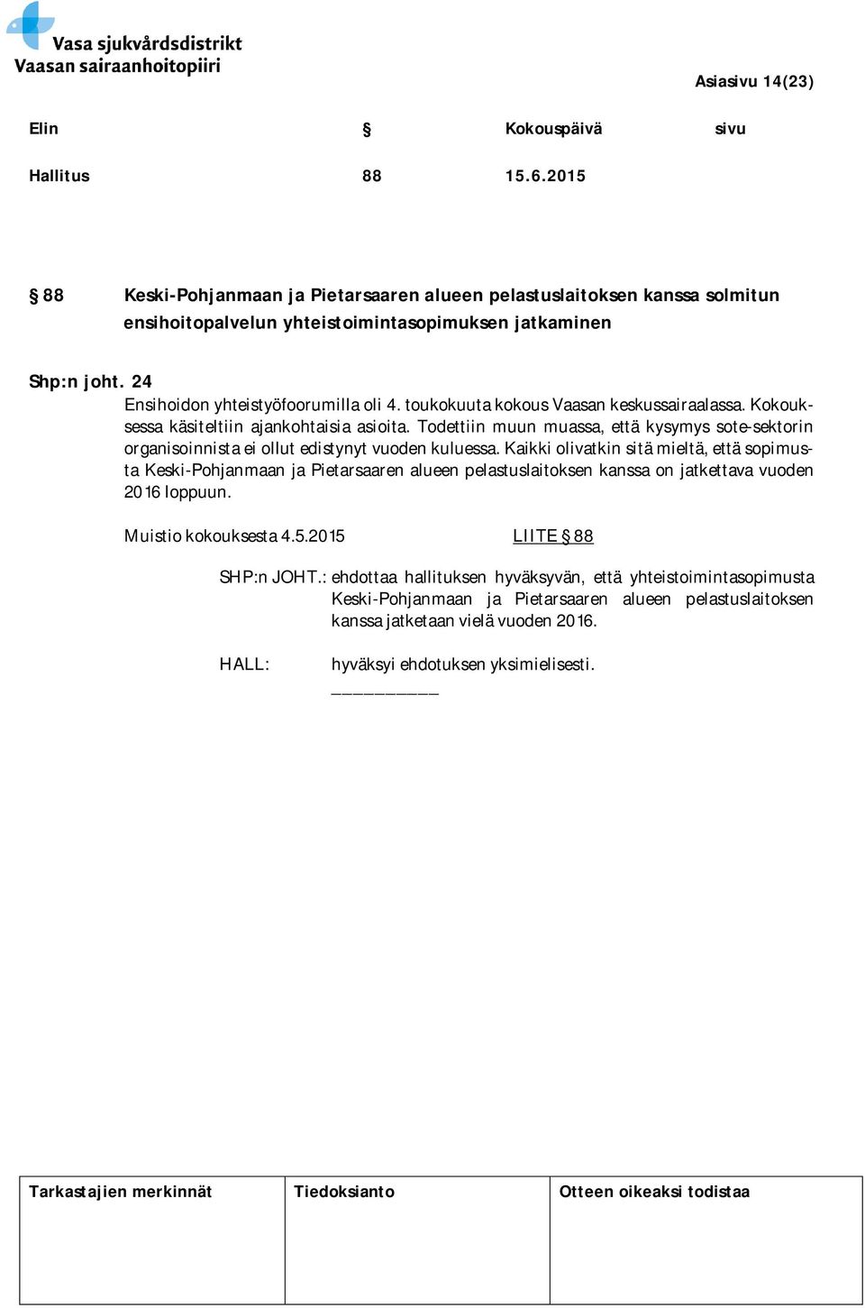 Todettiin muun muassa, että kysymys sote-sektorin organisoinnista ei ollut edistynyt vuoden kuluessa.