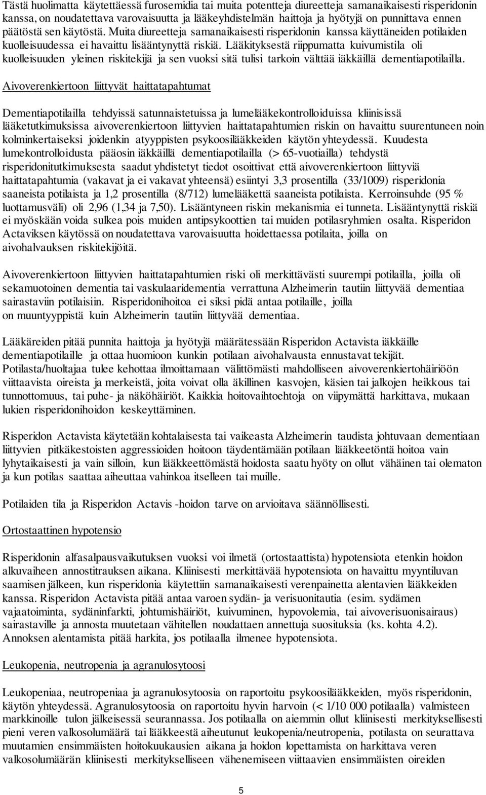 Lääkityksestä riippumatta kuivumistila oli kuolleisuuden yleinen riskitekijä ja sen vuoksi sitä tulisi tarkoin välttää iäkkäillä dementiapotilailla.