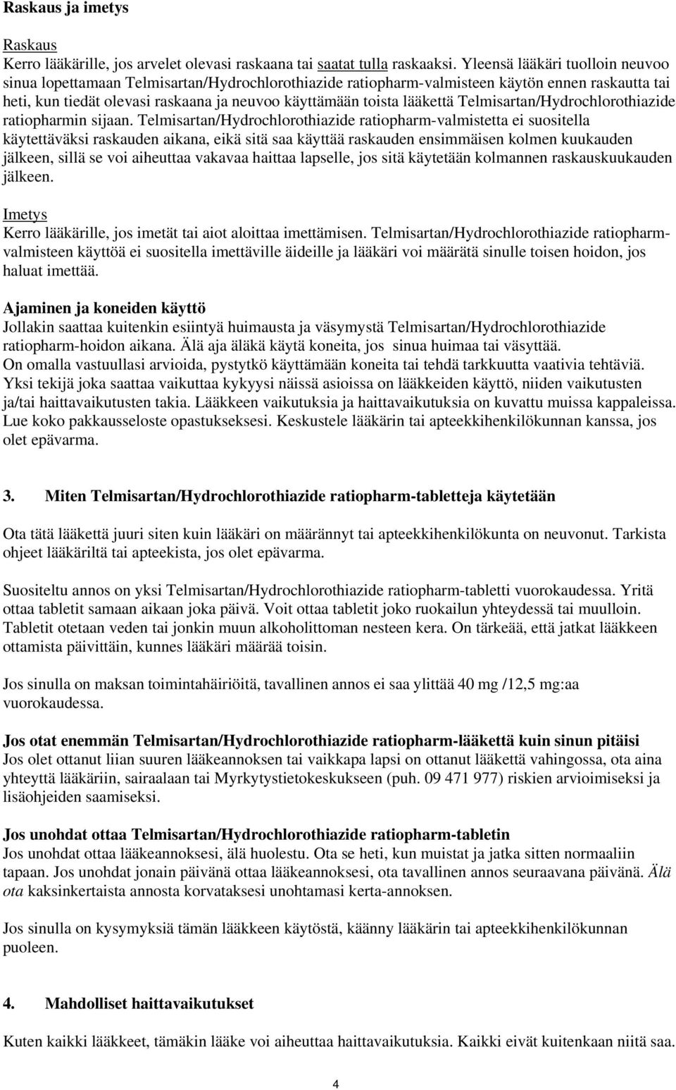 lääkettä Telmisartan/Hydrochlorothiazide ratiopharmin sijaan.