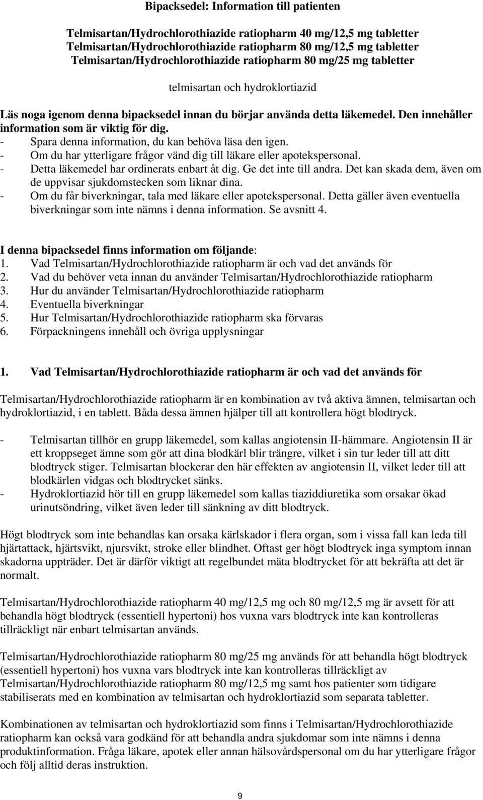 Den innehåller information som är viktig för dig. - Spara denna information, du kan behöva läsa den igen. - Om du har ytterligare frågor vänd dig till läkare eller apotekspersonal.