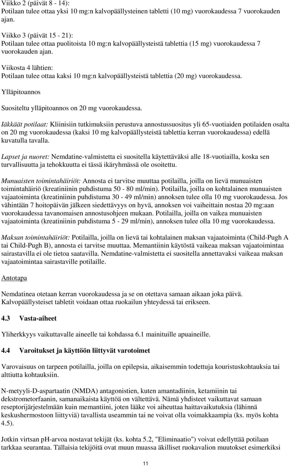 Viikosta 4 lähtien: Potilaan tulee ottaa kaksi 10 mg:n kalvopäällysteistä tablettia (20 mg) vuorokaudessa. Ylläpitoannos Suositeltu ylläpitoannos on 20 mg vuorokaudessa.