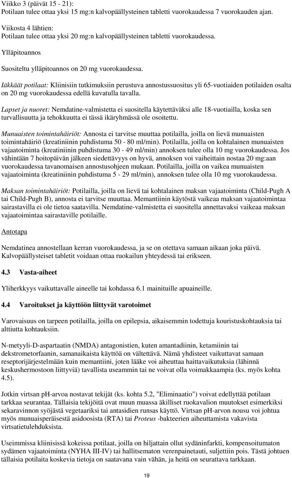 Iäkkäät potilaat: Kliinisiin tutkimuksiin perustuva annostussuositus yli 65-vuotiaiden potilaiden osalta on 20 mg vuorokaudessa edellä kuvatulla tavalla.