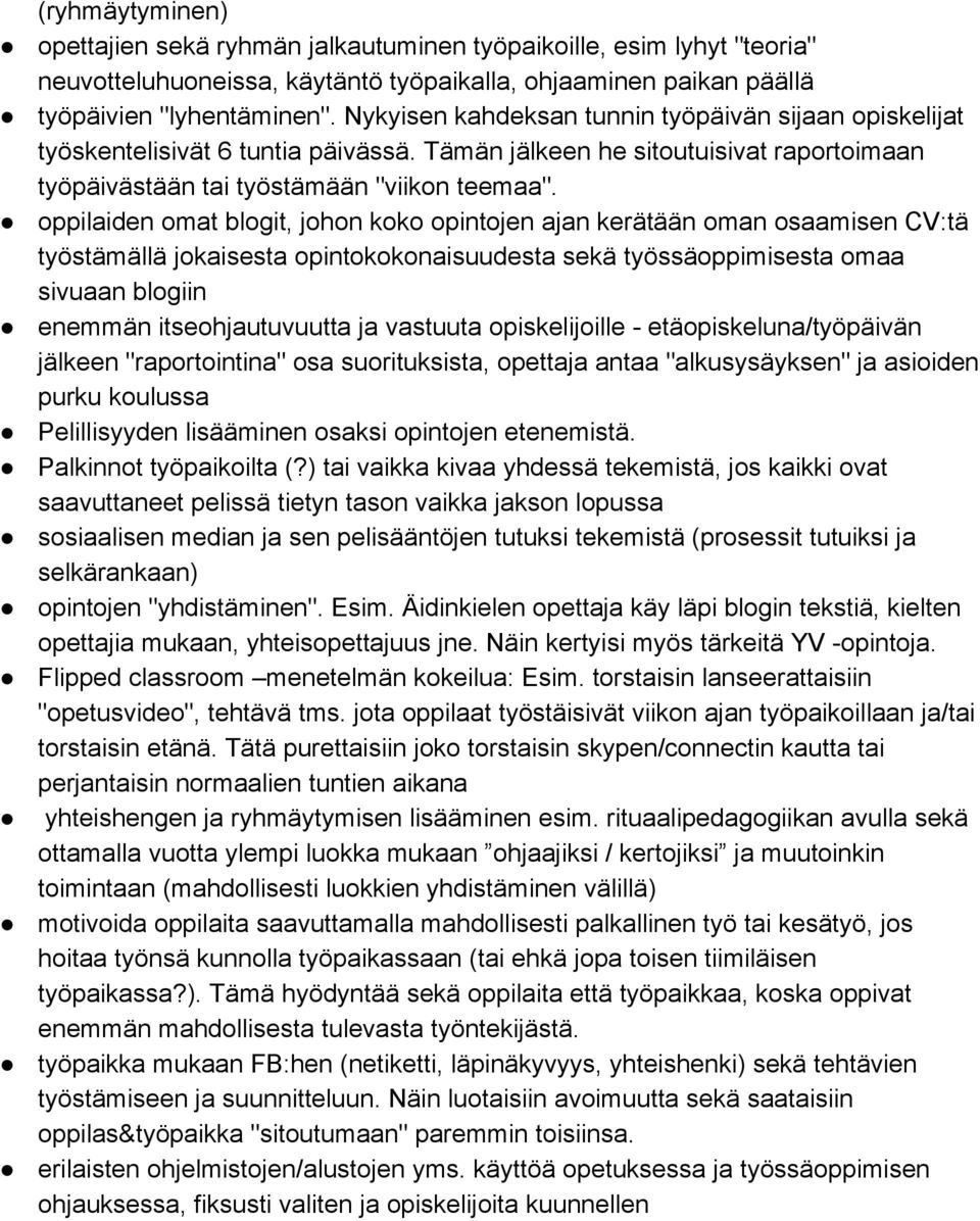 oppilaiden omat blogit, johon koko opintojen ajan kerätään oman osaamisen CV:tä työstämällä jokaisesta opintokokonaisuudesta sekä työssäoppimisesta omaa sivuaan blogiin enemmän itseohjautuvuutta ja