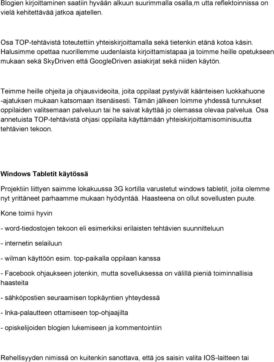 Halusimme opettaa nuorillemme uudenlaista kirjoittamistapaa ja toimme heille opetukseen mukaan sekä SkyDriven että GoogleDriven asiakirjat sekä niiden käytön.