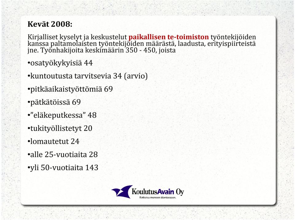 Työnhakijoita keskimäärin 350-450, joista osatyökykyisiä 44 kuntoutusta tarvitsevia 34 (arvio)