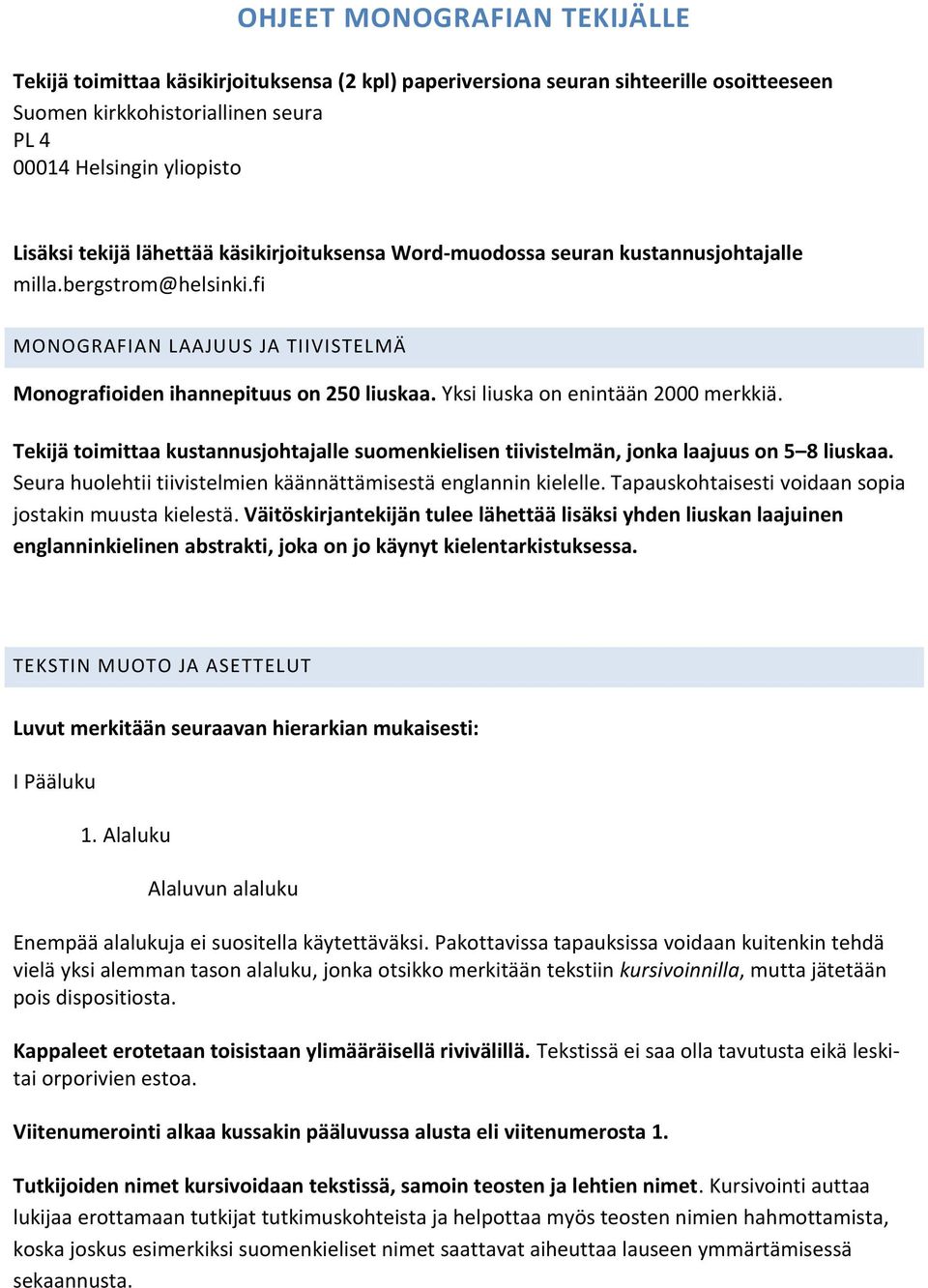 Yksi liuska on enintään 2000 merkkiä. Tekijä toimittaa kustannusjohtajalle suomenkielisen tiivistelmän, jonka laajuus on 5 8 liuskaa. Seura huolehtii tiivistelmien käännättämisestä englannin kielelle.