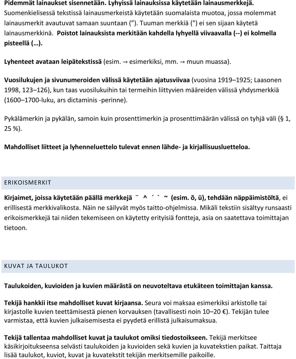 Poistot lainauksista merkitään kahdella lyhyellä viivaavalla (--) ei kolmella pisteellä ( ). Lyhenteet avataan leipätekstissä (esim. esimerkiksi, mm. muun muassa).