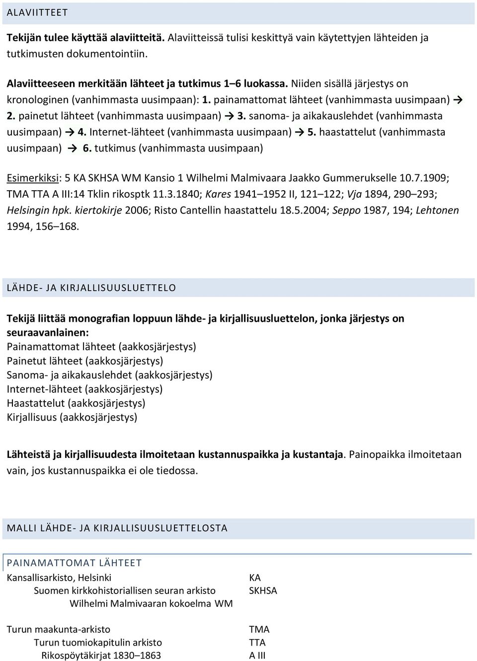 sanoma- ja aikakauslehdet (vanhimmasta uusimpaan) 4. Internet-lähteet (vanhimmasta uusimpaan) 5. haastattelut (vanhimmasta uusimpaan) 6.