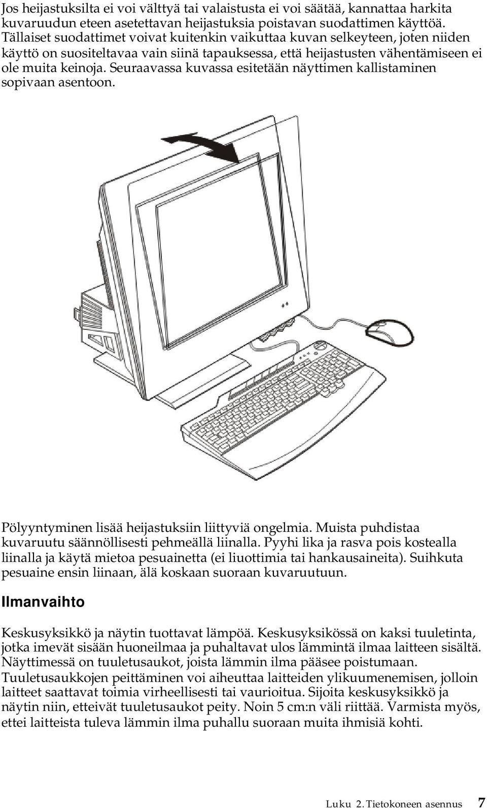 Seuraavassa kuvassa esitetään näyttimen kallistaminen sopivaan asentoon. Pölyyntyminen lisää heijastuksiin liittyviä ongelmia. Muista puhdistaa kuvaruutu säännöllisesti pehmeällä liinalla.