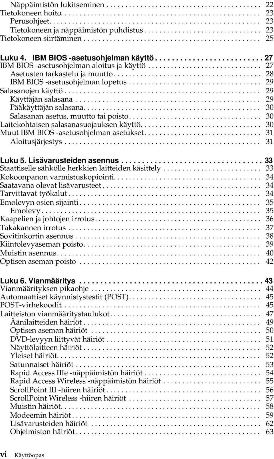 ............................. 27 Asetusten tarkastelu ja muutto....................................... 28 IBM BIOS -asetusohjelman lopetus................................... 29 Salasanojen käyttö.