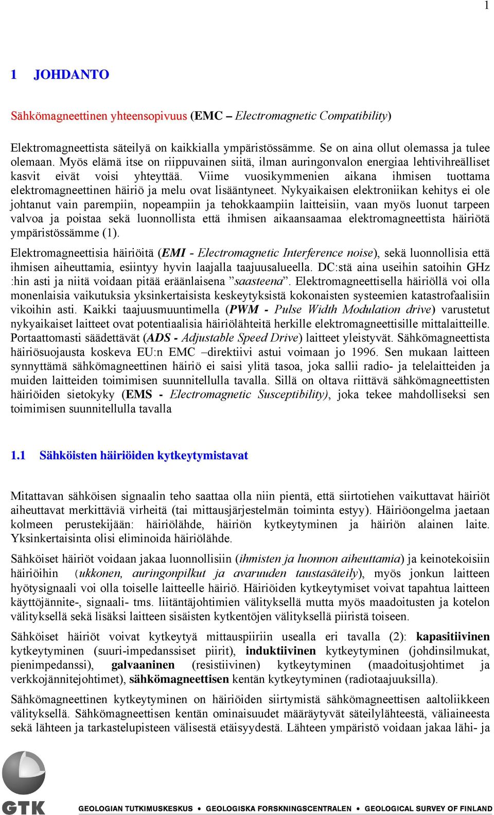 Viime vuosikymmenien aikana ihmisen tuottama elektromagneettinen häiriö ja melu ovat lisääntyneet.