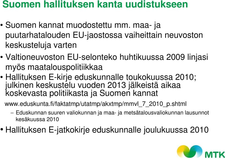 maatalouspolitiikkaa Hallituksen E-kirje eduskunnalle toukokuussa 2010; julkinen keskustelu vuoden 2013 jälkeistä aikaa koskevasta