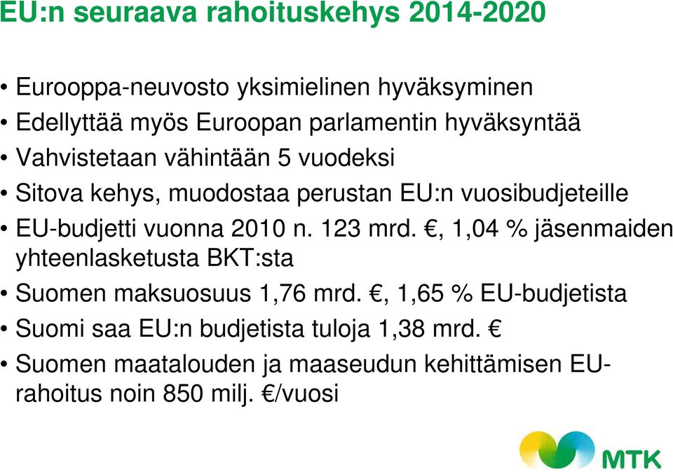 EU-budjetti vuonna 2010 n. 123 mrd., 1,04 % jäsenmaiden yhteenlasketusta BKT:sta Suomen maksuosuus 1,76 mrd.