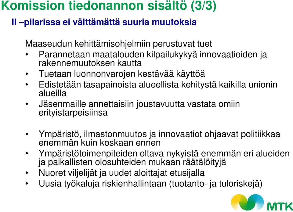 annettaisiin joustavuutta vastata omiin erityistarpeisiinsa Ympäristö, ilmastonmuutos ja innovaatiot ohjaavat politiikkaa enemmän kuin koskaan ennen Ympäristötoimenpiteiden