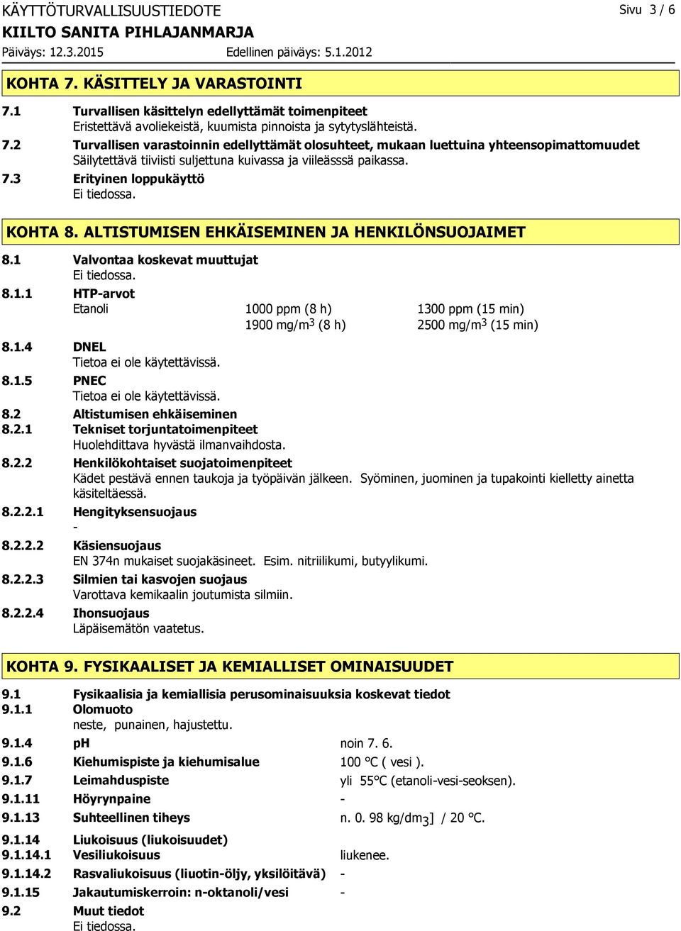 7.3 Erityinen loppukäyttö KOHTA 8. ALTISTUMISEN EHKÄISEMINEN JA HENKILÖNSUOJAIMET 8.1 Valvontaa koskevat muuttujat 8.1.1 HTP-arvot Etanoli 8.1.4 DNEL 8.1.5 PNEC 8.2 