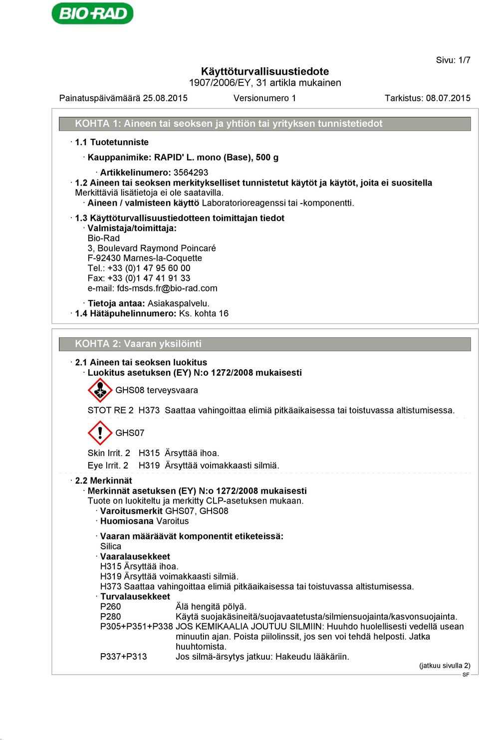 3 Käyttöturvallisuustiedotteen toimittajan tiedot Valmistaja/toimittaja: Bio-Rad 3, Boulevard Raymond Poincaré F-92430 Marnes-la-Coquette Tel.