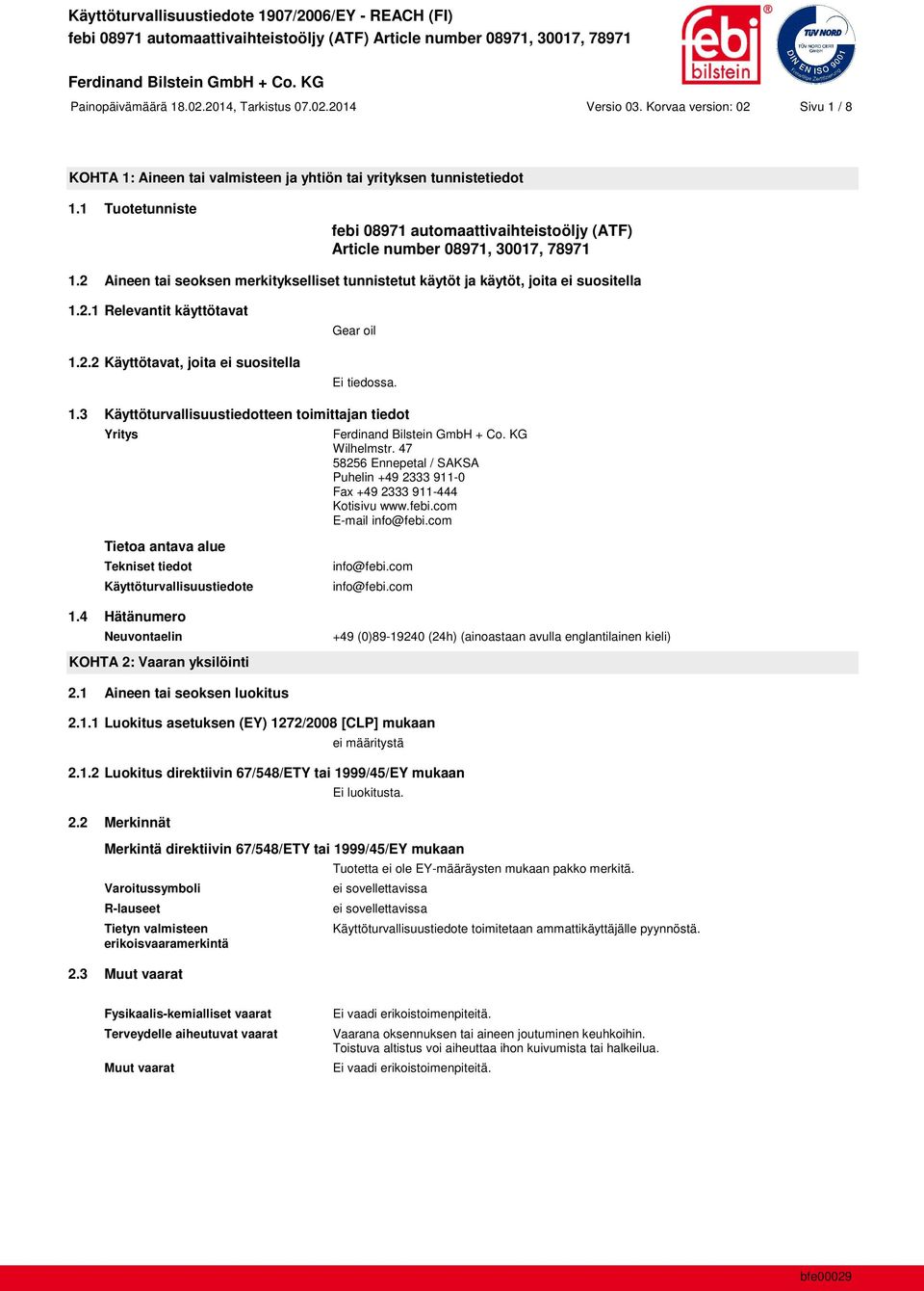 2.2 Käyttötavat, joita ei suositella Gear oil Ei tiedossa. 1.3 Käyttöturvallisuustiedotteen toimittajan tiedot Yritys Wilhelmstr.