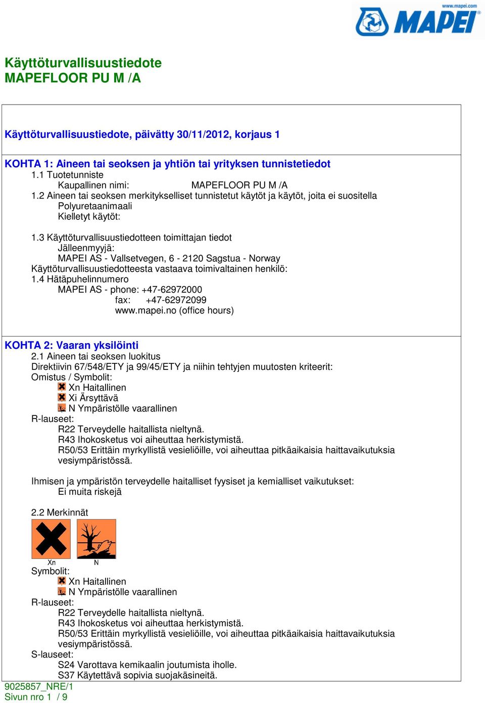 3 Käyttöturvallisuustiedotteen toimittajan tiedot Jälleenmyyjä: MAPEI AS - Vallsetvegen, 6-2120 Sagstua - Norway Käyttöturvallisuustiedotteesta vastaava toimivaltainen henkilö: 1.