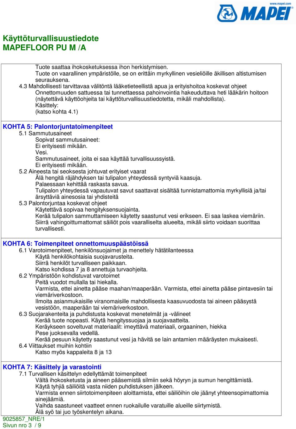 käyttöohjeita tai käyttöturvallisuustiedotetta, mikäli mahdollista). Käsittely: (katso kohta 4.1) KOHTA 5: Palontorjuntatoimenpiteet 5.1 Sammutusaineet Sopivat sammutusaineet: Ei erityisesti mikään.