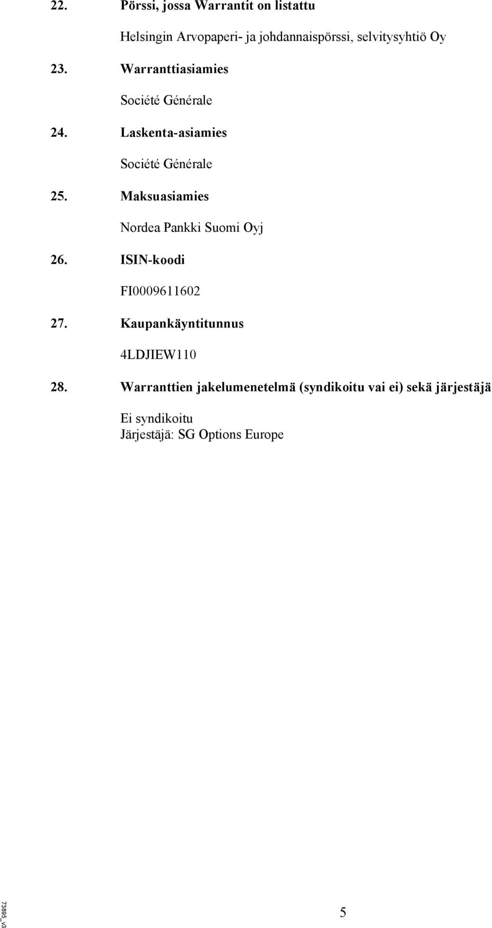 Maksuasiamies 26. ISIN-koodi Nordea Pankki Suomi Oyj FI0009611602 27.