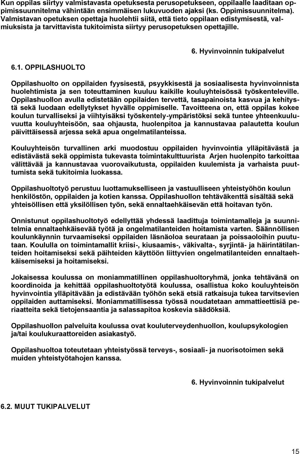 Hyvinvoinnin tukipalvelut Oppilashuolto on oppilaiden fyysisestä, psyykkisestä ja sosiaalisesta hyvinvoinnista huolehtimista ja sen toteuttaminen kuuluu kaikille kouluyhteisössä työskenteleville.