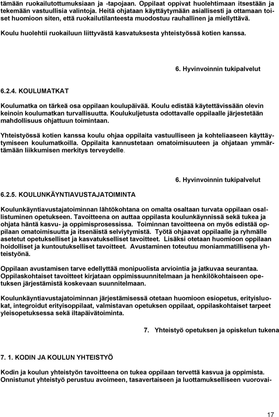 Koulu huolehtii ruokailuun liittyvästä kasvatuksesta yhteistyössä kotien kanssa. 6. Hyvinvoinnin tukipalvelut 6.2.4. KOULUMATKAT Koulumatka on tärkeä osa oppilaan koulupäivää.